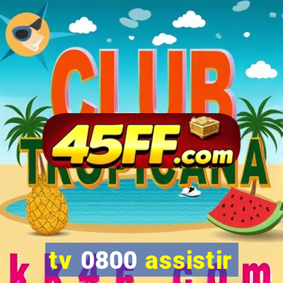 tv 0800 assistir